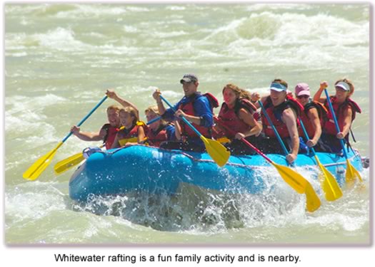 Whitewater rafting is a fun family activity and is nearby.