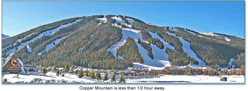 Copper Mountain is less than 1/2 hour away.